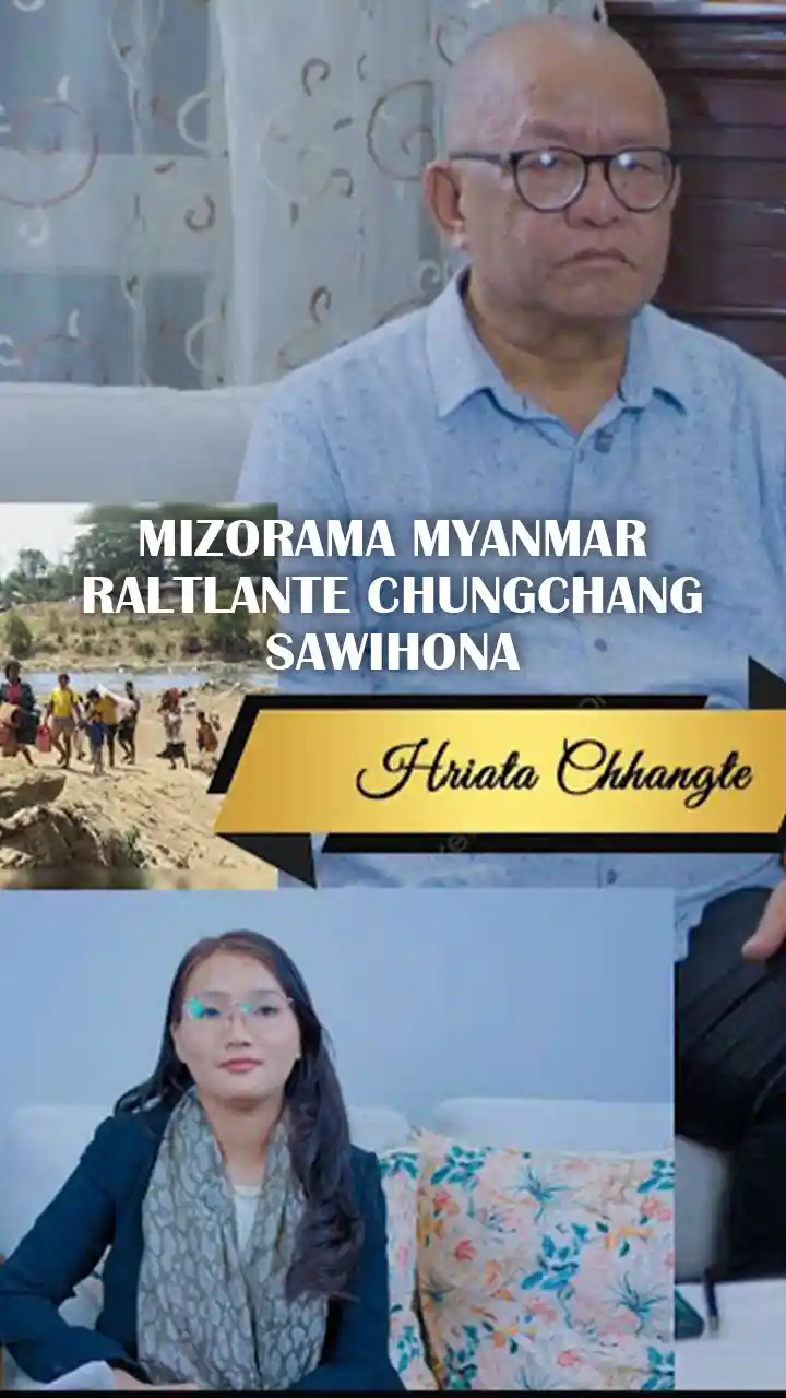 MIZORAMA MYANMAR RALTLANTE CHUNGCHANG SAWIHONA || Hriata Chhangte